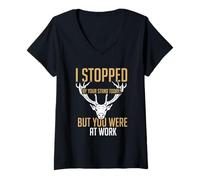 Femme Je suis passé à votre stand aujourd'hui, nous sommes au travail ! Funny Deer Hunter. T-Shirt avec Col en V