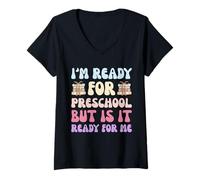Femme Je suis prêt pour la maternelle, mais est-ce prêt pour moi T-Shirt avec Col en V