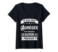 Femme Je suis Prof Agrégée et toi C'est Quoi Ton Super Pouvoir ? T-Shirt avec Col en V