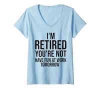 Femme Je suis retraité, tu ne t'amuseras Pas au Travail Demain, C'est drôle T-Shirt avec Col en V
