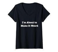 Femme Je suis sur Le Point de Rendre Les Choses étranges et Amusantes pour des Amis excentriques T-Shirt avec Col en V