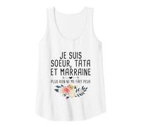 Femme Je suis Sœur, Tata et Marraine, Plus Rien Ne Me Fait Peur Débardeur