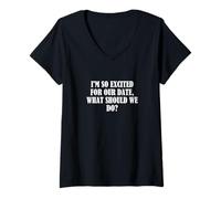 Femme Je suis tellement excité pour notre rendez-vous, que devrions-nous faire? T-Shirt avec Col en V