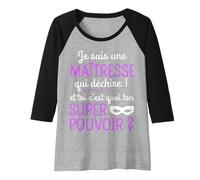 Femme Je suis Une Maitresse Qui Déchire Humour Professeur Cadeau Manche Raglan