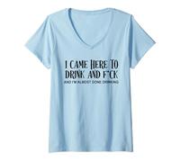 Femme Je suis venu ici pour boire et baiser et j'ai presque fini de boire T-Shirt avec Col en V