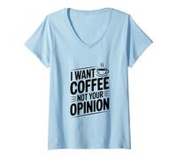 Femme Je Veux du café, Pas Ton Opinion, drôles d'amateurs de café T-Shirt avec Col en V