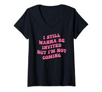 Femme Je Veux Toujours être invité mais Je ne Viens Pas T-Shirt avec Col en V