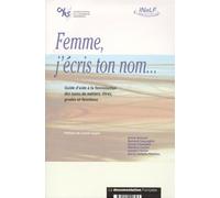 Femme J'Ecris Ton Nom... Guide D'Aide A La Feminisation Des Noms De Metiers, Titres, Grades Et Fonctions