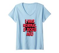 Femme J'étais Normal il y a 2 Chiens (Déclaration drôle pour Un Chien) T-Shirt avec Col en V