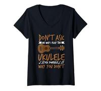 Femme Joueur de Guitare hawaïen Don't Ask Me Why I Play The Ukulele T-Shirt avec Col en V