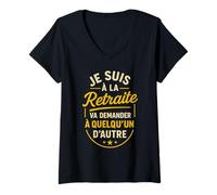 Femme J'suis à la Retraite va Demander Quelqu'un d'autre retraité T-Shirt avec Col en V
