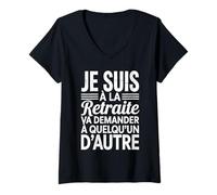 Femme J'suis à la Retraite va Demander Quelqu'un d'autre retraité T-Shirt avec Col en V