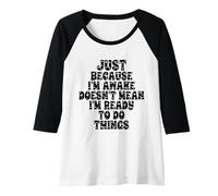 Femme Just Because I'm Awake Doesn't Mean I'm Ready to Do Things Manche Raglan