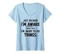 Femme just because i'm awake doesn't mean i'm ready to do things T-Shirt avec Col en V