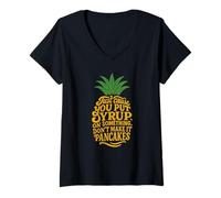 Femme Just Cause You Put Sirup on It Citation drôle d'ananas T-Shirt avec Col en V