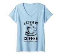 Femme Just Give Me The Coffee and No One Gets Hurt T-Shirt avec Col en V