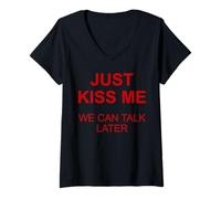 Femme Just Kiss Me We Can Talk Later Funny Valentine's Day T-Shirt avec Col en V