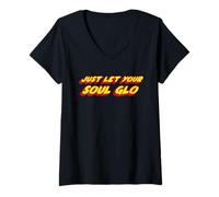Femme Just Let Your Soul Glo | Comédie drôle des années 80 T-Shirt avec Col en V