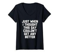 Femme Just When I Thought This Day Couldn't Get Any Better - Drôle T-Shirt avec Col en V