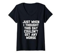 Femme Just When I Thought This Day Couldn't Get Any Worse - Drôle T-Shirt avec Col en V