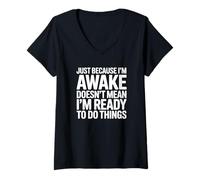 Femme Juste Parce Que Je suis réveillé ne Signifie Pas Que Je suis prêt à Faire Les Choses T-Shirt avec Col en V