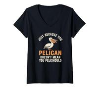 Femme Juste Parce Que Vous pélican ne Signifie Pas Que Vous pelishould drôle T-Shirt avec Col en V