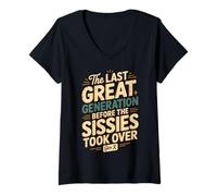 Femme La dernière Grande génération Avant Que Les Sissies ne prennent Le contrôle de la génération X T-Shirt avec Col en V