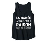 Femme La mariée a Toujours Raison - Humour Mariage EVJF Débardeur