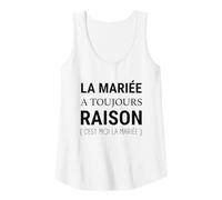 Femme La mariée a Toujours Raison - Humour Mariage EVJF Débardeur