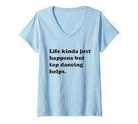 Femme La Vie Arrive mais la Danse à Claquettes Aide Un Danseur passionné T-Shirt avec Col en V