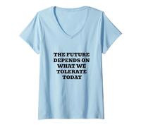 Femme l'avenir DÉPEND DE CE Que Nous TOLÉRONS Aujourd'hui Inspirant T-Shirt avec Col en V