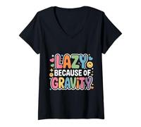 Femme Lazy Because of Gravity Jeux de Mots scientifiques - T-Shirt avec Col en V
