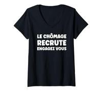 Femme Le chômage recrute France Drole Citation Humour chômage T-Shirt avec Col en V