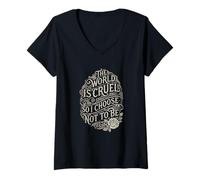 Femme Le Monde est Cruel, Alors Je Choisis de ne Pas être compatissante T-Shirt avec Col en V