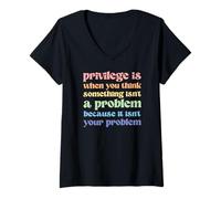 Femme Le privilège est Quand Vous Pensez Que Quelque Chose n'est Pas Un problème T-Shirt avec Col en V