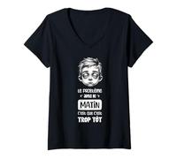 Femme Le problème avec Le Matin C'est TROP TÔT Réveil Matin Humour T-Shirt avec Col en V