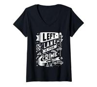Femme Left Lane is for Crime Highway Driving Sarcastic Joke |- T-Shirt avec Col en V
