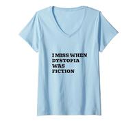 Femme L'époque où la dystopie était Une Fiction me Manque T-Shirt avec Col en V