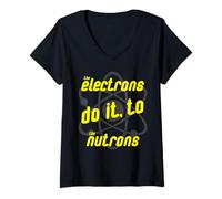 Femme Les électrons Le Font aux Nutrons, Physique, Science, Geek, Part T-Shirt avec Col en V