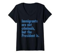 Femme Les immigrés ne sont pas des criminels, mais le président est T-Shirt avec Col en V