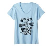 Femme Let's Keep The Dumbfuckery to A Minimum Today Funny Coworker T-Shirt avec Col en V