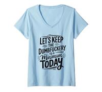 Femme Let's Keep The Dumbfuckery to A Minimum Today Funny Coworker T-Shirt avec Col en V