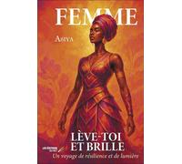 Femme, Lève-toi et brille: Un voyage de résilience et de lumière