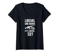 Femme Liberal Gun Owner - Oui, Je suis Un libéral, Alors ? Amoureux des Armes à feu T-Shirt avec Col en V