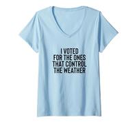 Femme Liberal Meme I Voted for The Ones That Control The Weather T-Shirt avec Col en V