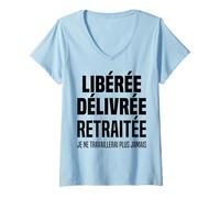 Femme Libérée Délivrée Retraitée Cadeau Retraite Femme Humour T-Shirt avec Col en V