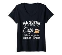 Femme Ma Soeur C'est Comme Le Café Elle A Un Grain Mais Je L'adore T-Shirt avec Col en V