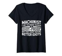 Femme Machinist I Try to Make Things Idiot-Proof But They Keep Mak T-Shirt avec Col en V