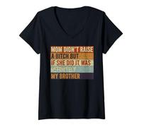 Femme Maman n'a Pas élevé de Chienne, mais si Elle l'a Fait, C'est Mon frère T-Shirt avec Col en V