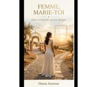 Femme, Marie-toi: Choisir avec lucidité, pas avec désespoir